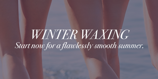 Winter Waxing: Start now for a flawlessly smooth summer.